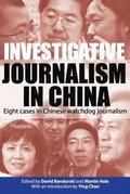 Investigative Journalism in China - Eight Cases in  Chinese Watchdog Journalism