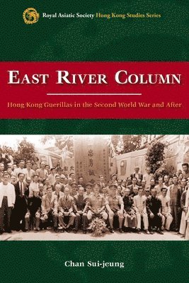 Sui–jeung Chan - East River Column – Hong Kong Guerrillas in the Second World War and After, Häftad