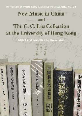 Helen Woo, Helen Woo - New Music in China and the C. C. Liu Collection at the University of Hong Kong, Inbunden