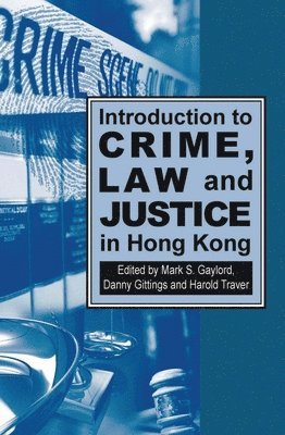 Danny Gittings, Harold Traver, Mark Gaylord, Mark S Gaylord, Danny Gittings - Introduction to Crime, Law and Justice in Hong Kong, Häftad