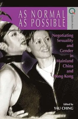Ching Yau, Yau Ching - As Normal as Possible – Negotiating Sexuality and Gender in Mainland China and Hong Kong, Häftad. Tillgänglighet: Lägg i varukorg