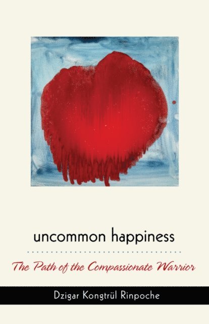 Dzigar Kongtrul Rinpoche - Uncommon Happiness, E-bok