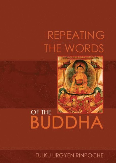 Tulku Urgyen Rinpoche - Repeating the Words of the Buddha, E-bok