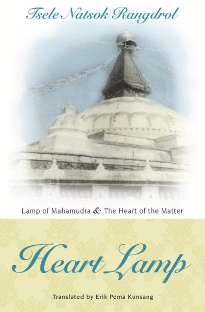 Tsele Natsok Rangdrol - Heart Lamp: Lamp of Mahamudra and Heart of the Matter, E-bok