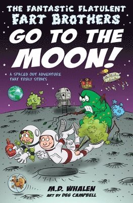 M. D. Whalen - The Fantastic Flatulent Fart Brothers Go to the Moon!: A Spaced Out SciFi Adventure that Truly Stinks; UK edition, Häftad