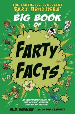 M. D. Whalen - The Fantastic Flatulent Fart Brothers' Big Book of Farty Facts: An illustrated guide to the science, history, and art of farting; UK edition, Häftad