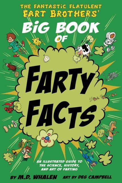 M.D. Whalen - Fantastic Flatulent Fart Brothers' Big Book of Farty Facts: An Illustrated Guide to the Science, History, and Art of Farting; UK/International edition, E-bok