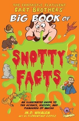 M D Whalen - Fantastic Flatulent Fart Brothers' Big Book of Snotty Facts, Häftad
