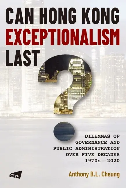 Anthony B.L. Cheung - Can Hong Kong Exceptionalism Last? Dilemmas of Governance and Public Administration Over Five Decades, 1970s-2020, Häftad. Tillgänglighet: Tillfälligt slut