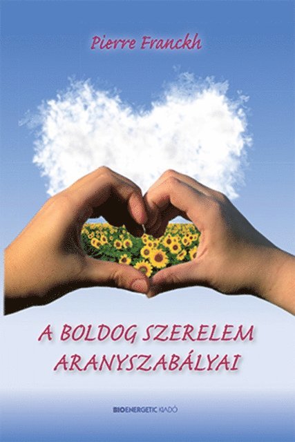 Pierre Franckh - A boldog szerelem aranyszabályai, E-bok