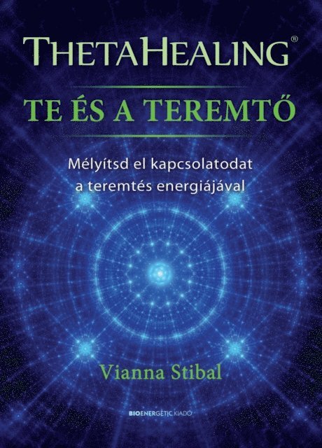 Vianna Stibal - ThetaHealing - Te és a Teremtő, E-bok
