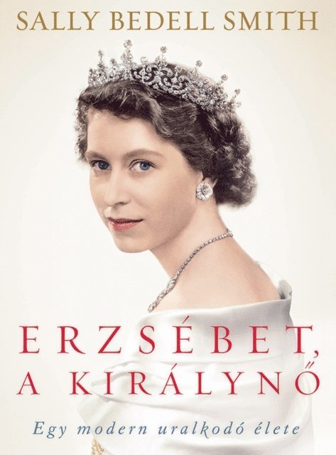 Sally Bedell Smith - Erzsébet, a királynő, E-bok