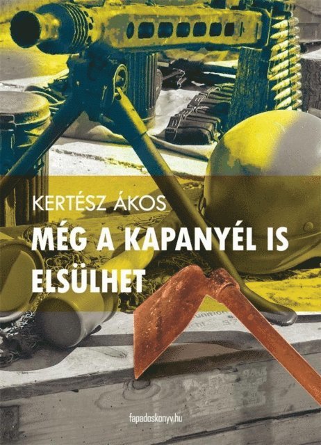 Kertesz Akos - Még a kapanyél is elsülhet, E-bok. Tillgänglighet: Lägg i varukorg