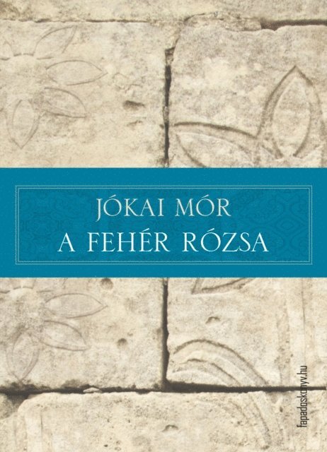 Jokai Mor - A fehér rózsa, E-bok