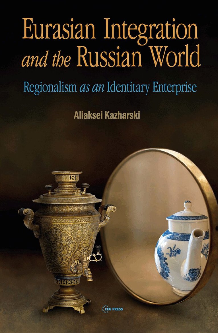 Aliaksei Kazharski - Eurasian Integration and the Russian World, Inbunden. Tillgänglighet: Lägg i varukorg
