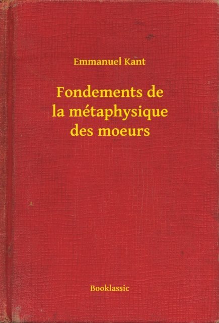 Emmanuel Kant - Fondements de la métaphysique des moeurs, E-bok