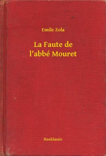 Emile Zola - La Faute de l'abbé Mouret, E-bok
