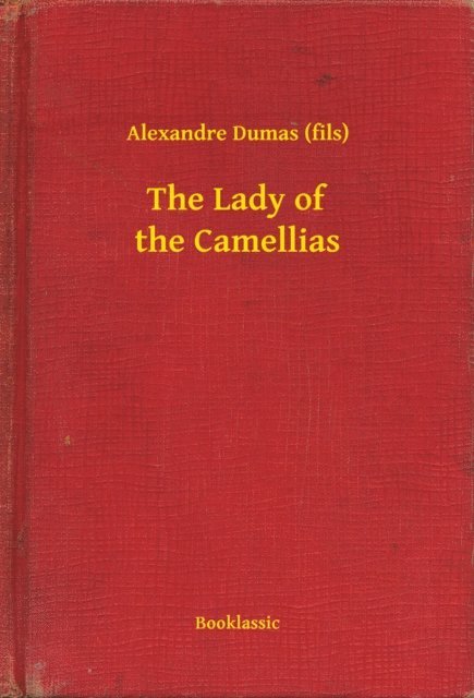 Alexandre Dumas (fils) - Lady of the Camellias, E-bok