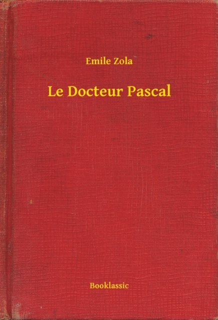 Emile Zola - Le Docteur Pascal, E-bok