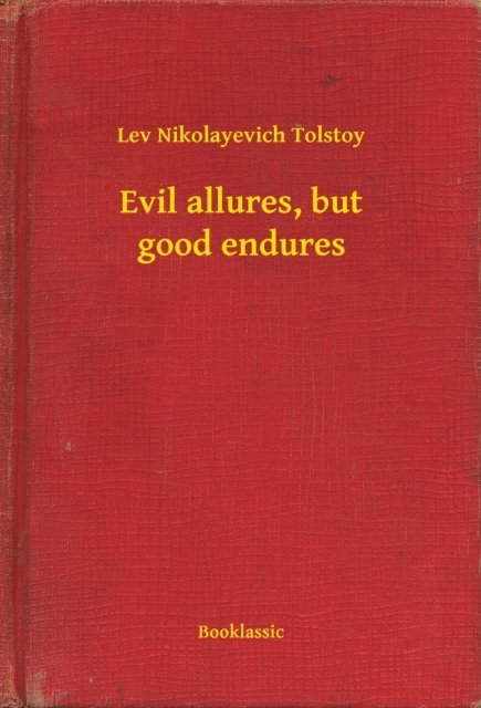 Lev Nikolayevich Tolstoy - Evil allures, but good endures, E-bok