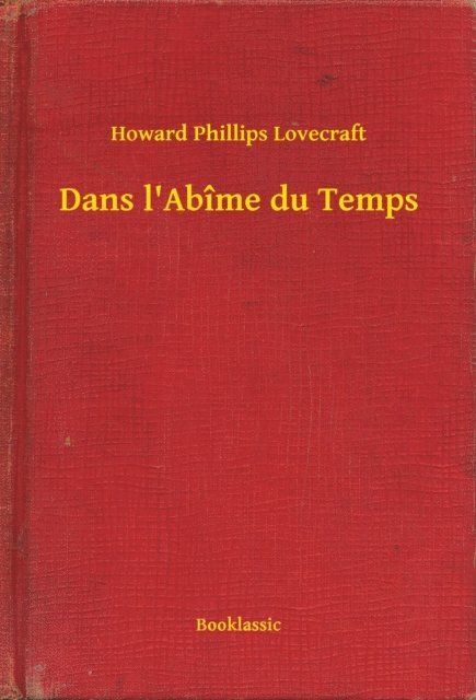 Howard Phillips Lovecraft - Dans l'Abîme du Temps, E-bok