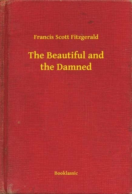 Francis Scott Fitzgerald - Beautiful and the Damned, E-bok