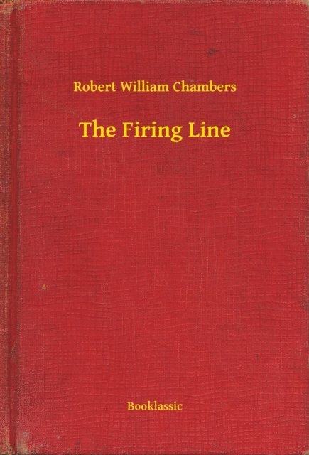 Robert William Chambers - Firing Line, E-bok