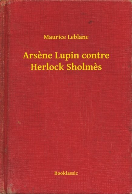 Maurice Leblanc - Arsène Lupin contre Herlock Sholmès, E-bok