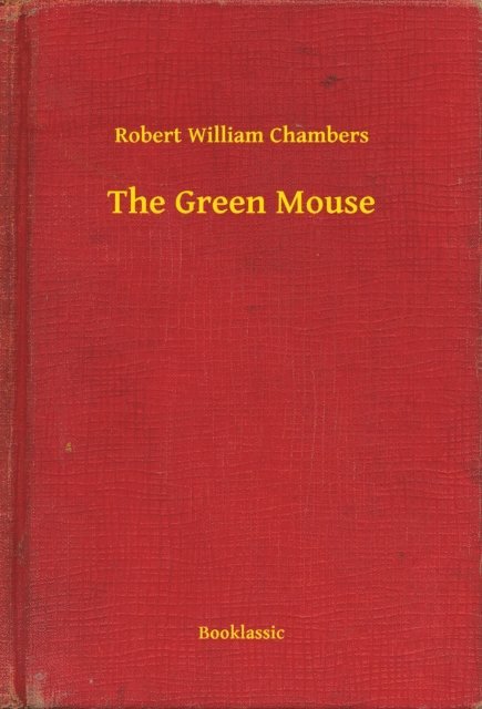 Robert William Chambers - Green Mouse, E-bok