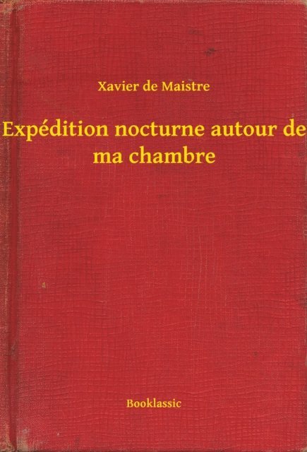 Xavier de Maistre - Expédition nocturne autour de ma chambre, E-bok