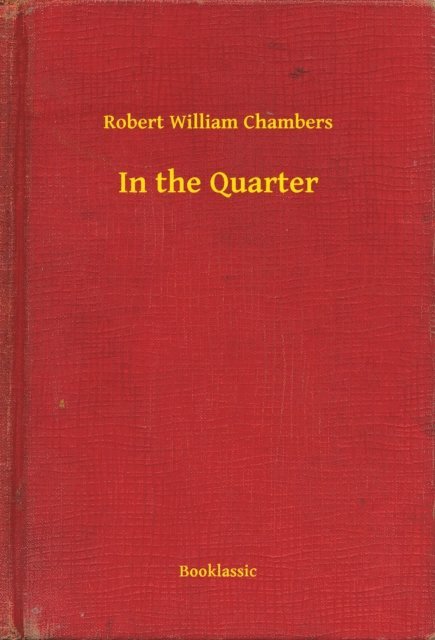 Robert William Chambers - In the Quarter, E-bok