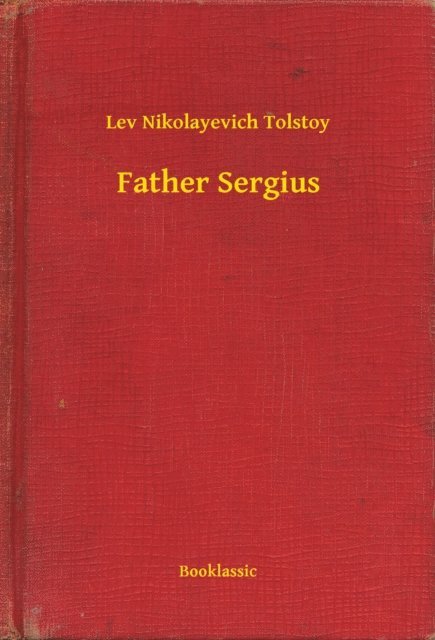 Lev Nikolayevich Tolstoy - Father Sergius, E-bok