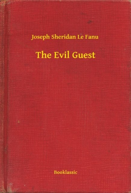 Joseph Sheridan Le Fanu - Evil Guest, E-bok