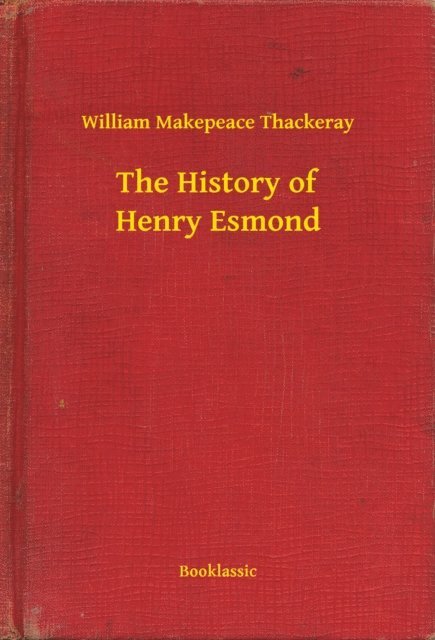 William Makepeace Thackeray - History of Henry Esmond, E-bok