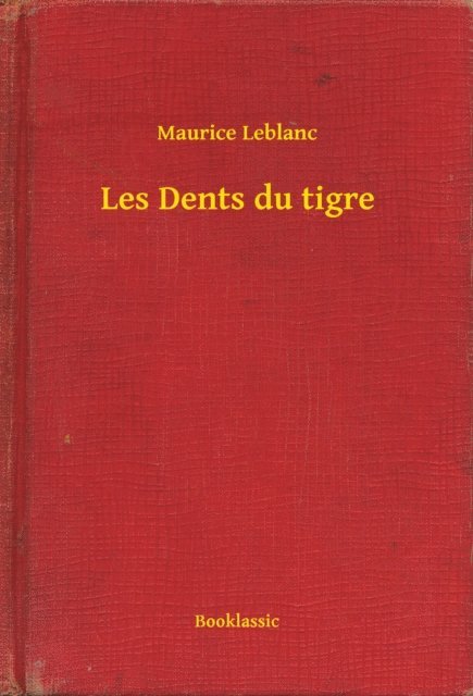 Maurice Leblanc - Les Dents du tigre, E-bok