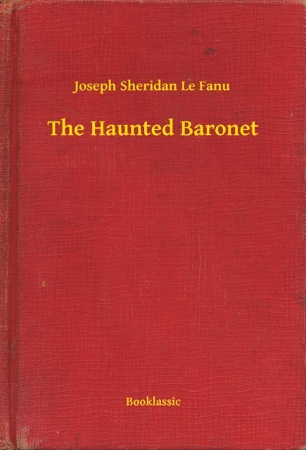 Joseph Sheridan Le Fanu - Haunted Baronet, E-bok