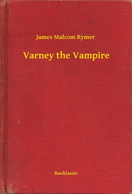 James Malcom Rymer - Varney the Vampire, E-bok