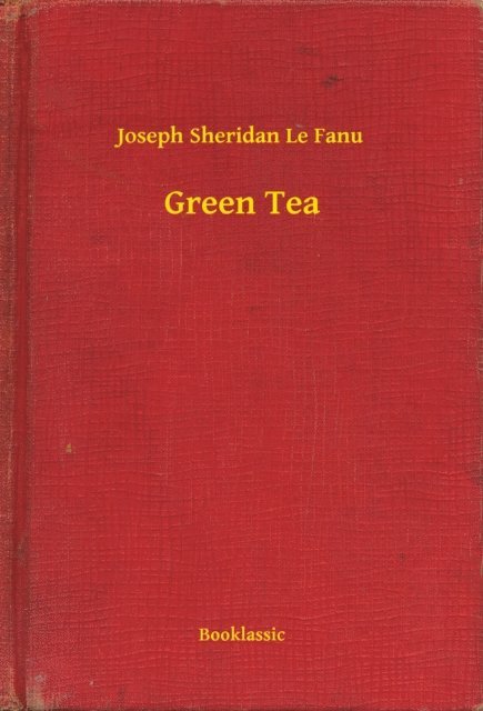 Joseph Sheridan Le Fanu - Green Tea, E-bok