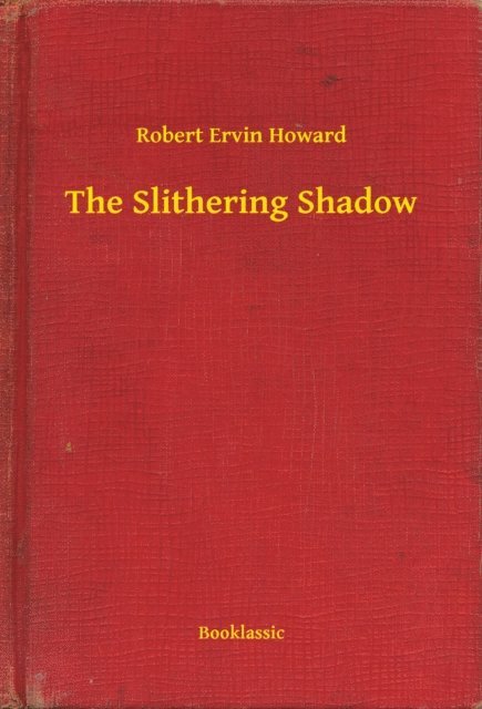 Robert Ervin Howard - Slithering Shadow, E-bok