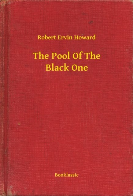 Robert Ervin Howard - Pool Of The Black One, E-bok