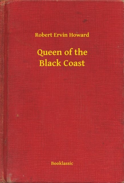 Robert Ervin Howard - Queen of the Black Coast, E-bok