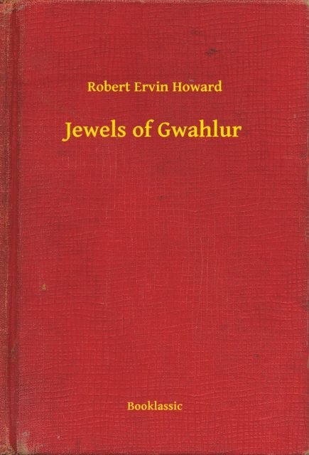 Robert Ervin Howard - Jewels of Gwahlur, E-bok