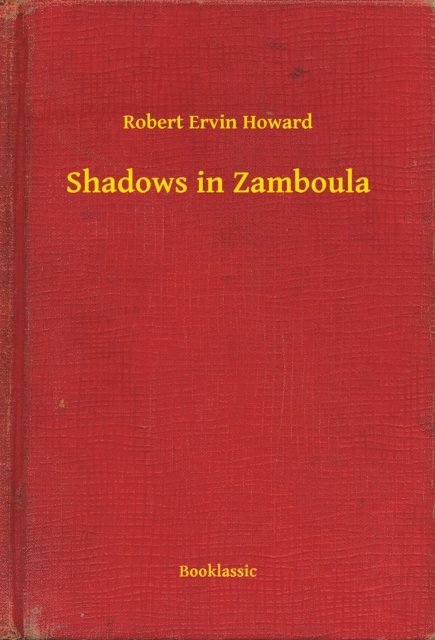 Robert Ervin Howard - Shadows in Zamboula, E-bok