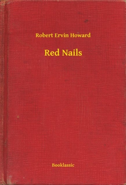 Robert Ervin Howard - Red Nails, E-bok