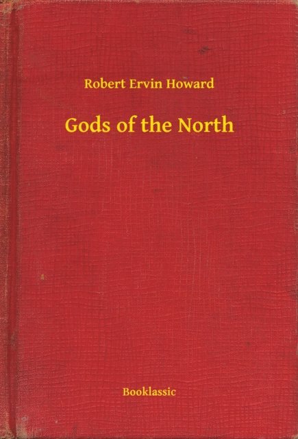 Robert Ervin Howard - Gods of the North, E-bok