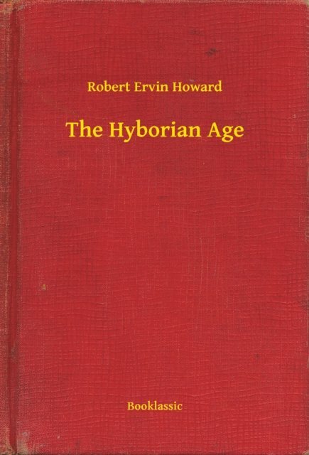 Robert Ervin Howard - Hyborian Age, E-bok