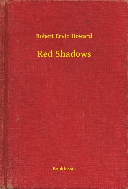 Robert Ervin Howard - Red Shadows, E-bok