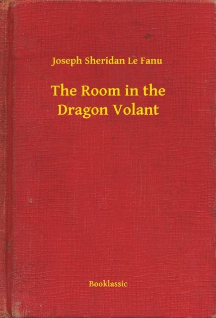Joseph Sheridan Le Fanu - Room in the Dragon Volant, E-bok