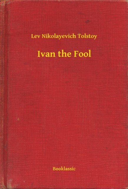Lev Nikolayevich Tolstoy - Ivan the Fool, E-bok