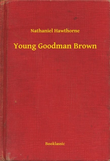 Nathaniel Hawthorne - Young Goodman Brown, E-bok